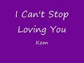 Kem - I Can't Stop Loving You