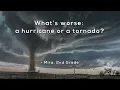 What s worse a hurricane or a tornado