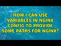 How I can use variables in nginx config to provide some paths for NGINX
