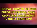 Drupal How to fix this error in drupal ajax ajax form ajaxSubmit is not a function