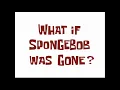 All What if SpongeBob Was Gone? title cards