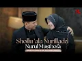 Download Lagu SHOLLU 'ALA NURILLADZI X NURUL MUSTHOFA - AHMAD WIDANI \u0026 MALIKA KHAIRUNNISA 