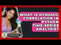What Is Dynamic Correlation In Python Time-series Analysis - Python Code School