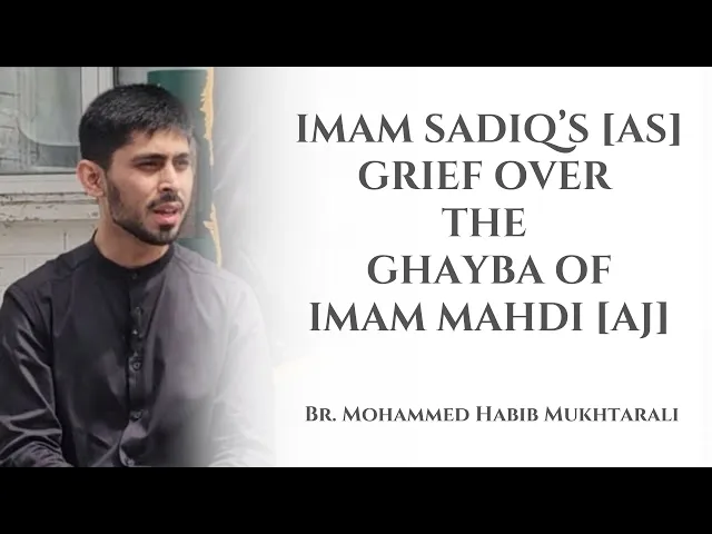 ⁣Imam Sadiq's [AS] Grief Over the Ghayba of Imam Mahdi [AJ] | Br. Mohammed Habib Mukhtarali