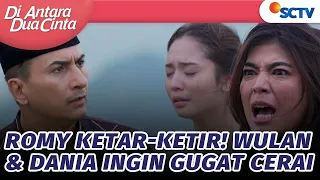 omg wulan u0026 dania menggugat cerai romy di antara dua cinta episode 244
