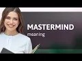 Mastermind what is MASTERMIND definition
