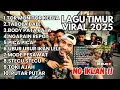 Lagu LAGU TIMUR 2025 | HITS TIKTOK \u0026 VIRAL - TOR MONITOR KETUA, TABOLA BALE, BODY PATA PATA, ORA URUS