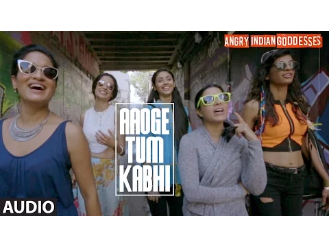 Download MP3 Aaoge Tum Kabhi Full Song (Audio) | Angry Indian Goddesses | T-Series