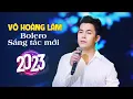 Download Lagu Tuyển Tập Nhạc Vàng Bolero Sáng Tác Mới Nhất 2023 của Võ Hoàng Lâm | Liên Khúc