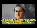 A Psychopathologist Weighs In On Gypsy Rose