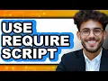 How to Use Require Script Full Guide