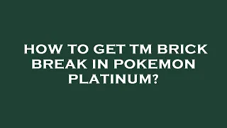How to get tm brick break in pokemon platinum