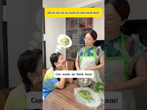 Tôi nói với mẹ muốn ăn món mình thích và cái kết