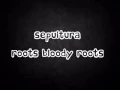Download Lagu Sepultura - Roots Bloody Roots lyrics