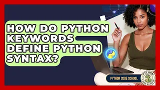 How Do Python Keywords Define Python Syntax - Python Code School