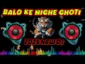 Download Lagu Balo ke niche choti ke niche choti real Dj Remix song 2025 best Dj hindi song 2025 Dec special Dj