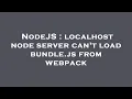 NodeJS localhost node server can t load bundle js from webpack