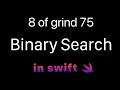 8 Binary Search in Swift from Grind 75