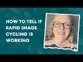How to Tell if Rapid Image Cycling is working