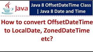 How to convert OffsetDateTime to LocalDate ZonedDateTime etc OffsetDateTime Class