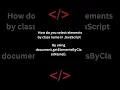 How do you select elements by class name in JavaScript HTML CSS JavaScript
