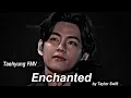 Lagu Taehyung - 'Enchanted' FMV