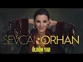 Sevcan Orhan - Öldüm Yar