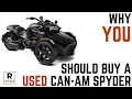 Why YOU Should Buy a USED Can-Am Spyder