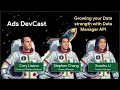 Ads DevCast E7 Growing your Data strength with Data Manager API
