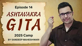 Episode 14 - Ashtavakra Gita 2025 Camp | By Sandeep Maheshwari