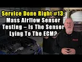 Service Done Right Mass Airflow Sensor Testing - Is The Sensor Lying To The ECM