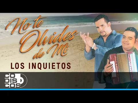 Download MP3 No Te Olvides De Mi,  Los Inquietos Del Vallenato (30 Mejores)- Audio