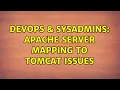DevOps SysAdmins apache server mapping to tomcat issues