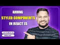 Adding Styled Components in React JS React JS Tutorial full course -