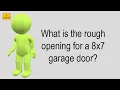 What Is The Rough Opening For A 8X7 Garage Door