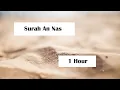Download Lagu 1 Hour Surah An Nas by Sheikh Mishary// 1 Jam Surah An Nas