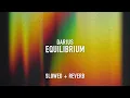 Darius - EQUILIBRIUM (slowed + reverb)