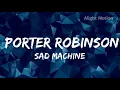 Porter Robinson - Sad Machine (Official Lyrics Video)