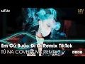 Download Lagu Em Cứ Bước Đi Đi TikTok Remix | Ân Tình Sang Trang (Tú Na Cover) Remix | Nhạc Trẻ Remix Hot TikTok