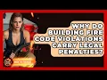Why Do Building Fire Code Violations Carry Legal Penalties - Inside the Firehouse