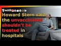 Howard Stern said the unvaccinated shouldn t be treated in hospitals -