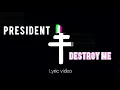 Download Lagu PRESIDENT - DESTROY ME | Lyrics Video