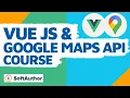 Vuejs Google Maps API 1 HOUR Course