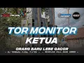 Download Lagu DJ TOR MONITOR KETUA - ORANG BARU LEBIH GACOR x SOGOK ALA KERI KERI TERBARU FYP TIKTOK BASS HOREG MP3