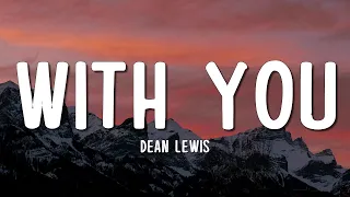 dean lewis with you lyrics