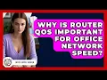 Lagu Why Is Router QoS Important For Office Network Speed? - Office Supply Insider