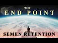 Lagu Your Semen Retention Journey: The End Point