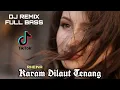 Download Lagu DJ🌴KARAM DILAUT TENANG🌴FULL BASS