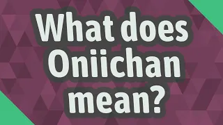 What does Oniichan mean