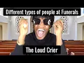 Different types of people at Funerals